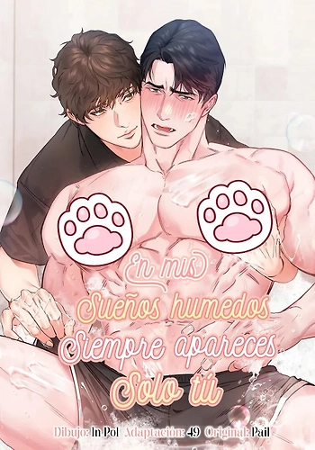 En mis sueños húmedos siempre apareces solo tú.